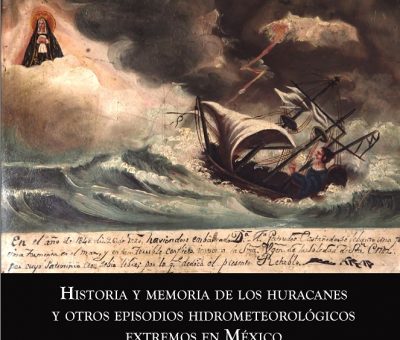 Presentarán la Historia y memoria de los huracanes en México